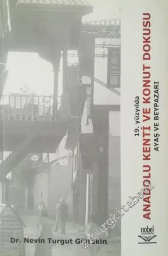 19. Yüzyılda Anadolu Kenti ve Konut Dokusu : Ayaş ve Beypazarı -         2010