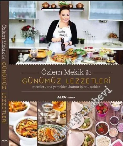 Özlem Mekik İle Günümüz Lezzetleri: Mezeler, Ana Yemekler, Hamur İşleri, Tatlılar -         2015