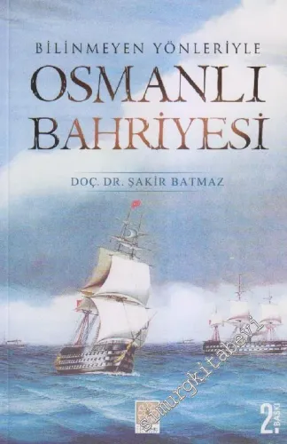 Bilinmeyen Yönleriyle Osmanlı Bahriyesi -