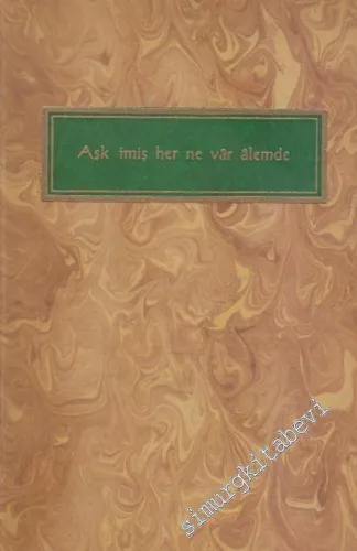 Aşk İmiş Her Ne Var Alemde: Aşka Dair Seçilmiş Mısra'lar ve Beyitler 1403 - 1950 -        1955