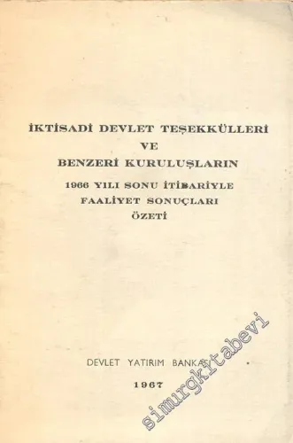 İktisadi Devlet Teşekkülleri ve Benzeri Kuruluşların 1966 Yılı Sonu İtibariyle Faaliyet Sonuçları Özeti -