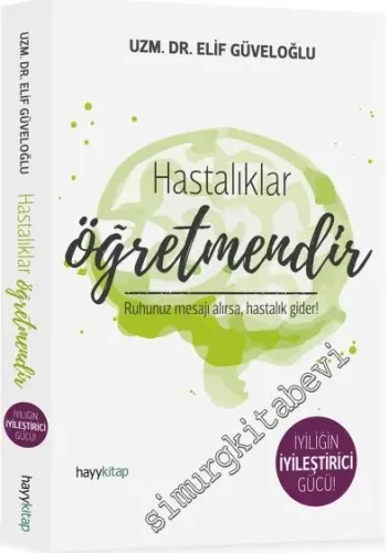 Hastalıklar Öğretmendir: Ruhunuz Mesajı Alırsa, Hastalık Gider ! -         2016