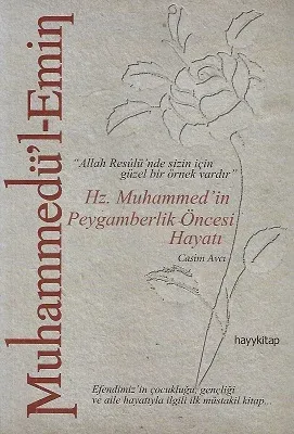 Muhammedü'l-Emin Hz. Muhammed'in Peygamberlik Öncesi Hayatı - Allah Resulü'nde Sizin İçin Güzel Bir Örnek Vardır