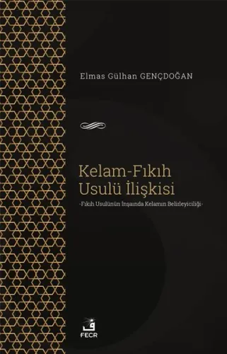 Kelam-Fıkıh Usulü İlişkisi;-Fıkıh Usülünün İnşaında Kelamın Belirleyiciliği-