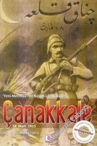 Çanakkale 18 Mart 1915: Yeni Mecmûa'nın Nüsha-i Fevkalâdesi -         2006