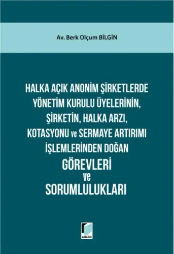 Halka Açık Anonim Şirketlerde Yönetim Kurulu Üyelerinin, Şirketin, Halka Arzı, Kotasyonu ve Sermaye Artırımı İşlemlerinden Doğan Görevleri ve Sorumlulukları