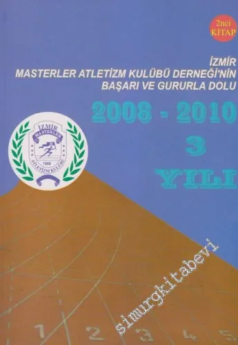 İzmir Masterler Atletizm Derneği'nin Başarı ve Gurula Dolu (2008 - 2010) 3. Yılı 2.Kitap -