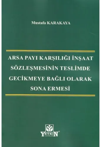 Arsa Payı Karşılığı İnşaat Sözleşmesinin Teslimde Gecikmeye Bağlı Olarak Sona Ermesi