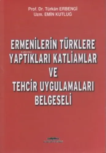 Ermenilerin Türklere Yaptıkları Katliamlar ve Tehcir Uygulamaları Belgeseli