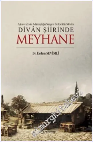 Aşka Ve Zevke Adanmışlığın Simgesi Bir Esriklik Mekanı Divan Şiirinde Meyhane -         2023