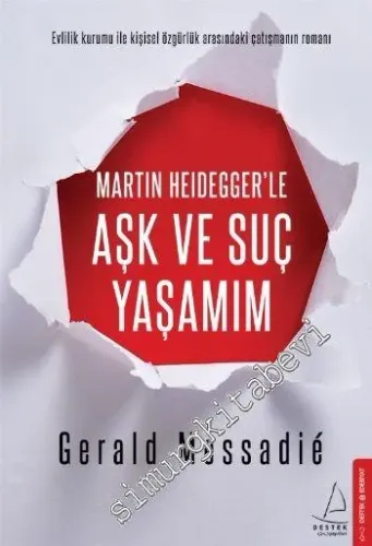 Martin Heidegger'le Aşk ve Suç Yaşamım - Evlilik Kurumu ile Kişisel Özgürlük Arasındaki Çatışmanın Romanı -