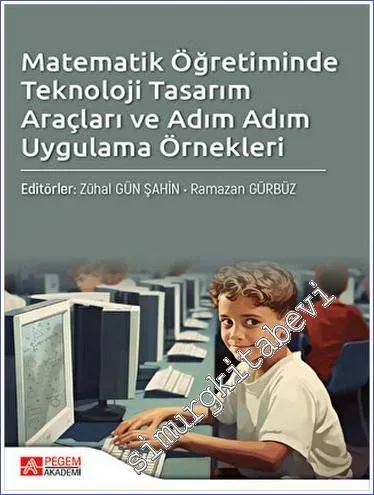 Matematik Öğretiminde Teknoloji Tasarım Araçları ve Adım Adım Uygulama Örnekleri -         2023