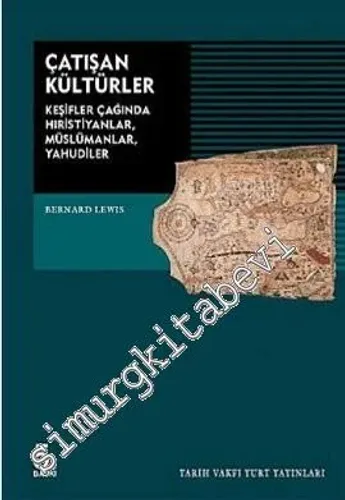 Çatışan Kültürler : Keşifler Çağında Hristiyanlar Müslümanlar Yahudiler -        2007