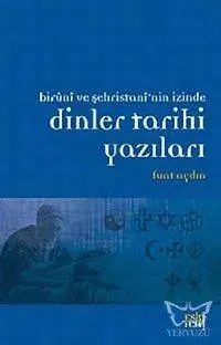 Biruni ve Şehristan'nin İzinde Dinler Tarihi Yazıları