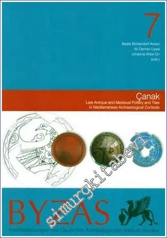 BYZAS 7: ÇANAK Akdeniz Çevresindeki Arkeolojik Kazılarda Ele Geçen Geç Antik ve Ortaçağ Seramiği ve Mimari Seramiği -        2008