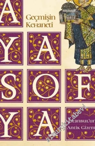 Geçmişin Kehaneti Ayasofya İstanbul'un Antik Gizemi -