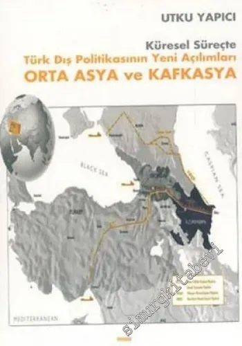 Küresel Süreçte Türk Dış Politikasının Yeni Açılımları Orta Asya ve Kafkasya -        2004