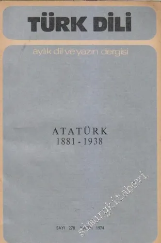 Türk Dili Aylık Dil Ve Yazın Dergisi - Atatürk (1881 - 1938)  Özel Sayısı - Sayı: 278  XXX  25  Kasım