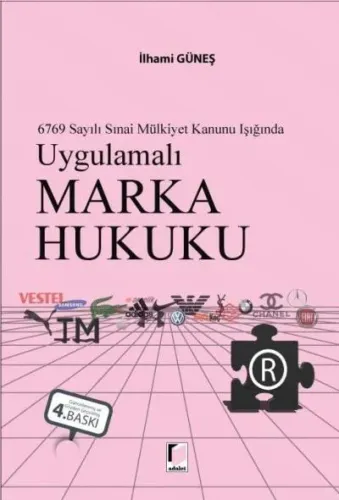 6769 Sayılı Sınai Mülkiyet Kanunu Işığında Uygulamalı Marka Hukuku