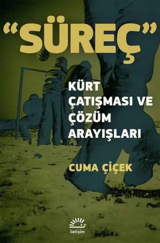 Süreç - Kürt Çatışması ve Çözüm Arayışları | Cuma Çiçek | İletişim Yay