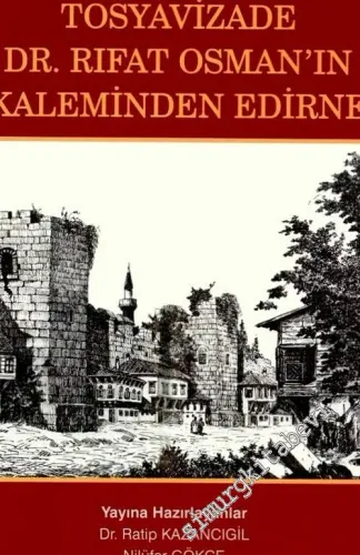 Ölümünün 80. Yılı Anısına Tosyavizade Dr. Rıfat Osman'ın Kaleminden Edirne -        2013