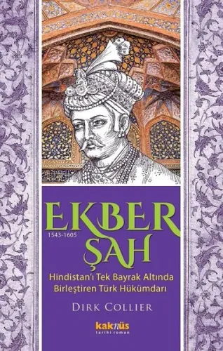 Ekber Şah (1543-1605); Hindistan'ı tek bayrak altında  birleştiren Türk hükümdarı