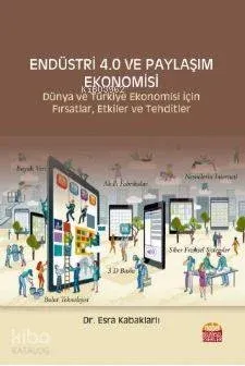 Endüstri 4.0 ve Dijital Ekonomisi; Dünya ve Türkiye Ekonomisi İçin Fırsatlar, Etkiler ve Tehditler