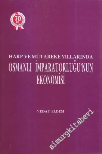 Harp ve Mütareke Yıllarında Osmanlı İmparatorluğu'nun Ekonomisi -         1994