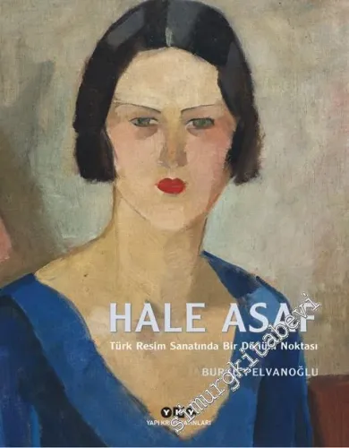 Hale Asaf: Türk Resim Sanatında Bir Dönüm Noktası  -