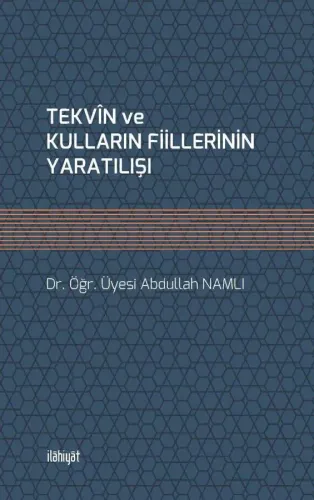 TEKVÎN ve KULLARIN FİİLLERİNİN YARATILIŞI