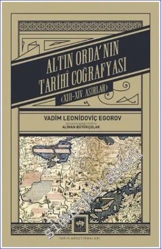 Altın Orda'nın Tarihî Coğrafyası . XIII - XIV. Asırlar -