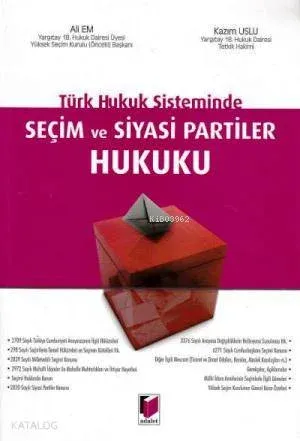 Türk Hukuk Sisteminde Seçim ve Siyasi Partiler Hukuku