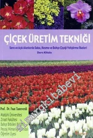 Çiçek Üretim Tekniği: Sera ve Açık Alanlarda Saksı ve Bahşçe Çiçeği Yetiştirme İlkeleri Ders Kitabı -        1993