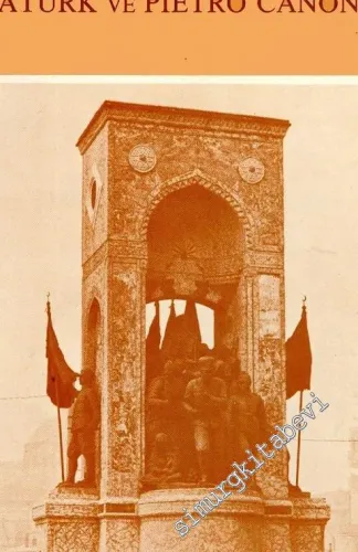 Atatürk ve Pietro Canonica Eserleri ve Türkiye Seyahatnamesi ile Atatürk'e Dair Hatıraları -        1986
