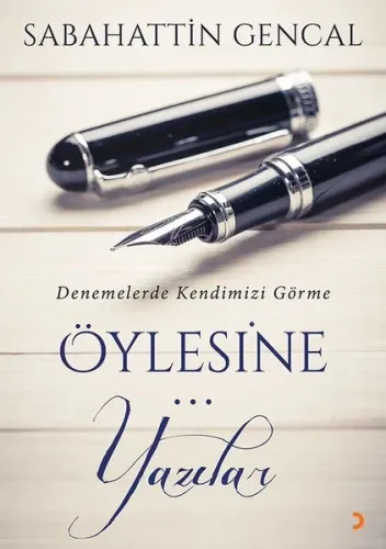 Öylesine Yazılar; Denemelerde Kendimizi Görme