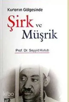 Kur'an'ın Gölgesinde Şirk ve Müşrik | benlikitap.com