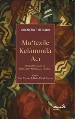 Mu'tezile Kelamında Acı - Abdulcebbar'ın Acı ve İlahi Adalet Hakkındaki Öğretisi