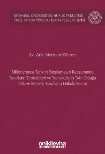 Milletlerarası Tahkim Yargılamaları Kapsamında Tarafların Temsilcileri ve Temsilcilerin Tabi Olduğu Etik ve Mesleki Kuralların Hukuki Rejimi