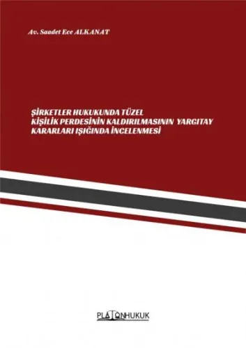 Şirketler Hukukunda Tüzel Kişilik Perdesinin Kaldırılmasının Yargıtay Işığında İncelenmesi
