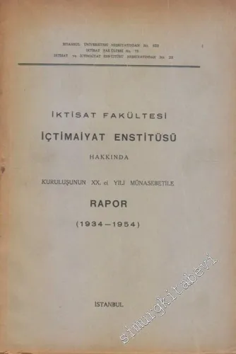 İktisat Fakültesi İçtimaiyat Enstitüsü Hakkında Kuruluşunun 2. Yılı Münasebetiyle Rapor 1934 - 1954 -        1955