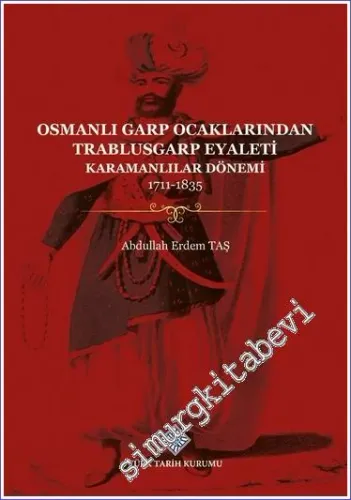 Osmanlı Garp Ocaklarından Trablusgarp Eyaleti (Karamanlılar Dönemi 1711 - 1835) CİLTLİ -         2022