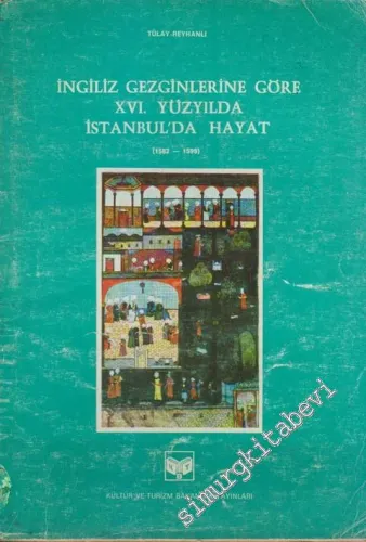 İngiliz Gezginlerine Göre 16. Yüzyılda İstanbul'da Hayat 1582 - 1599 -        1983