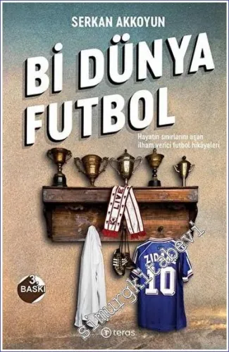 Bi Dünya Futbol : Hayatın Sınırlarını Aşan İlham Verici Futbol Hikayeleri -