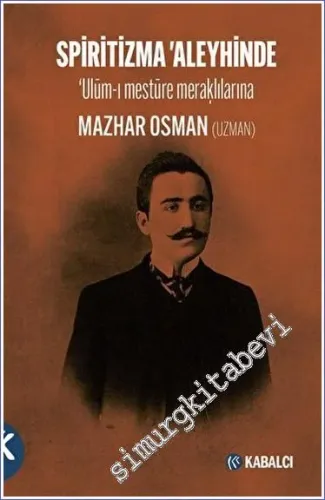 Spiritizma 'Aleyhinde : Ulum-ı mesture meraklılarına -         2023