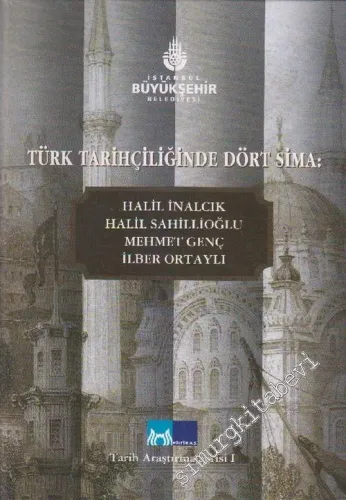 Türk Tarihçiliğinde Dört Sima: Halil İnalcık, Halil Sahillioğlu, Mehmet Genç, İlber Ortaylı - Hazırlayandan -