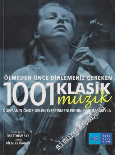 Ölmeden Önce Dinlemeniz Gereken 1001 Klasik Müzik: Dünyanın Önde Gelen Eleştirmenlerinin Yorumlarıyla -