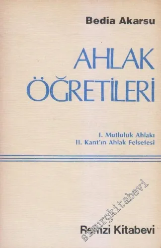 Ahlak Öğretileri:  Mutluluk Ahlakı / Kant'ın Ahlâk Felsefesi -        1982