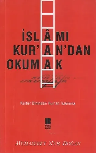 İslamı Kur'an' dan Okumak (Kültür Dininden Kur'an İslamına)