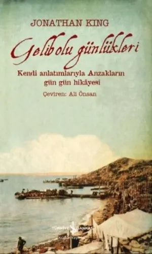 Gelibolu Günlükleri; Kendi Anlatımlarıyla Anzakların Gün Gün Hikâyesi