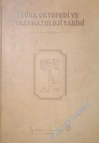 Türk Ortopedi ve Travmatoloji Tarihi CİLTLİ -        2009